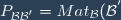 P_{\mathcal{B}\mathcal{B}^{'}}=Mat_{\mathcal{B}}(\mathcal{B}^{'})= Mat_{\mathcal{B}}(e_{1}^{'},\cdots,e_{n}^{'})